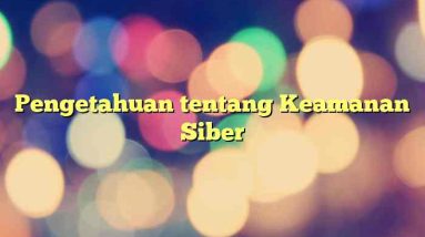 Pengetahuan tentang Keamanan Siber